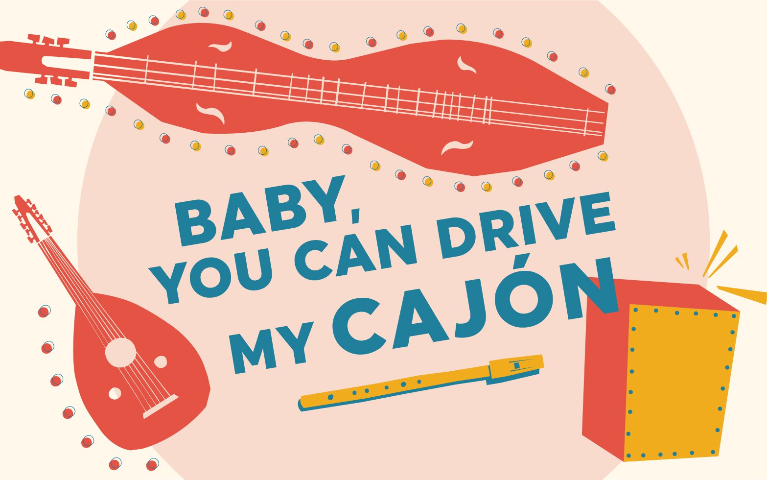 Baby You Can Drive My Cajon