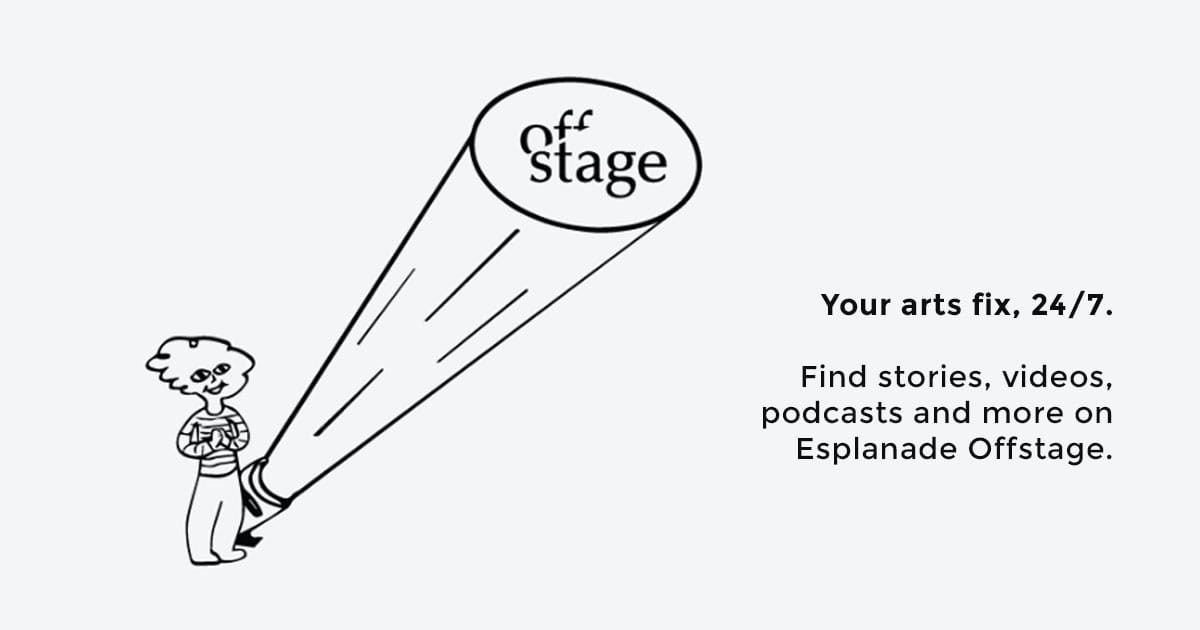 Esplanade Offstage Illuminating stories from behind the scenes